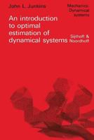 An Introduction to Optimal Estimation of Dynamical Systems (Mechanics: Dynamical Systems) 9400999224 Book Cover
