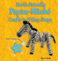 Earth-Friendly Papier-McH' Crafts in 5 Easy Steps 0766041921 Book Cover