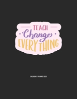 Teach Change Everything Calendar 2020: Teacher Gift 2020 Planner Calendar Pocket calendar for Monthly Planning 12 Month 8.5 x 11 1673635261 Book Cover