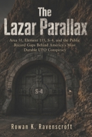 The Lazar Parallax: Area 51, Element 115, S-4, and the Public Record Gaps Behind America’s Most Durable UFO Conspiracy B0H1BZJ7Y9 Book Cover