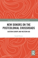 New Donors on the Postcolonial Crossroads: Eastern Europe and Western Aid 036778677X Book Cover