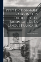 Petit Dictionnaire Raisonne Des Difficultes Et Exceptions de La Langue Francaise - Primary Source Edition 1019176598 Book Cover