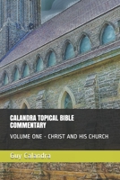 CALANDRA TOPICAL BIBLE COMMENTARY: VOLUME ONE - CHRIST AND HIS CHURCH B0959RRH7H Book Cover