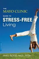 The Mayo Clinic Guide to Stress-Free Living 0738217123 Book Cover