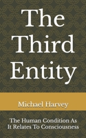 The Third Entity: The Human Condition As It Relates To Consciousness B0DQC3FZB7 Book Cover