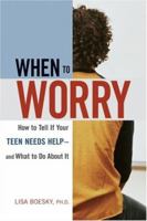 When to Worry: How to Tell If Your Teen Needs Help -- and What to Do About It 0814473636 Book Cover