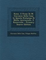 Rime, E Prose Di M. Giovanni Della Casa: In Questa Ristampa Di Molto Accresciute, E Ricorrette 1141829029 Book Cover