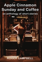 Apple Cinnamon Sunday and Coffee: an anthology of short stories B08CP926YP Book Cover