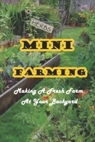 Mini Farming: Making A Fresh Farm At Your Backyard: Backyard Farming Handbook B09156XBVT Book Cover