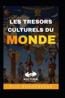 LES TRESORS CULTURELS DU MONDE (French Edition) B0CL2R4HLH Book Cover
