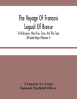 The Voyage of François Leguat of Bresse to Rodriguez, Mauritius, Java, and the Cape of Good Hope: Volume 1 1144749832 Book Cover