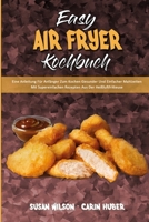 Easy Air Fryer Kochbuch: Eine Anleitung Für Anfänger Zum Kochen Gesunder Und Einfacher Mahlzeiten Mit Supereinfachen Rezepten Aus Der ... Cookbook) (German Version) 1801949867 Book Cover