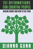 151 Affirmations for Creative People: Healing Words and How to Use Them 1775279847 Book Cover