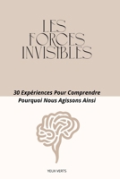 Les forces invisibles: 30 expériences pour comprendre pourquoi nous agissons ainsi (French Edition) B0FGHLC844 Book Cover