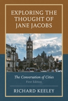 Exploring the Thought of Jane Jacobs: The Conversation of Cities 0761874895 Book Cover