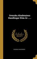 Svenska Akademiens Handlingar Ifr�n �r ...... 1010534807 Book Cover