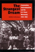 The Strangest Dream: Communism, Anti-Communism, and the U.S. Peace Movement, 1945-1963 (Syracuse Studies on Peace and Conflict Resolution) 0815628412 Book Cover