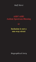 ASD? ASB! Autism Spectrum Blessing: Inclusion, Rinzai Zen, Diagnosis, Therapy, Addiction, Neurotypical, Overload, Meltdown, Shutdown, Masking, post-tr 3384630122 Book Cover