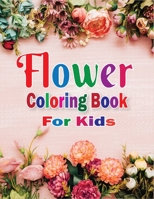 Flower Coloring Book for Kids: (The Stress Relieving Kids Flower Coloring Pages) B08NF1QXZP Book Cover