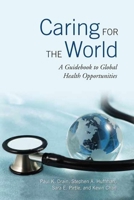 Caring for the World: A Guidebook to Global Health Opportunities 0802095488 Book Cover