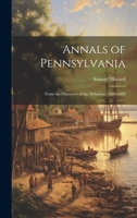 Annals of Pennsylvania: From the Discovery of the Delaware, 1609-1682 1022199307 Book Cover