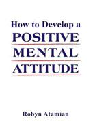 How to Develop a Positive Mental Attitude 1514484013 Book Cover