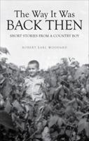 The Way It Was Back Then: Short Stories from a Country Boy 1524695300 Book Cover