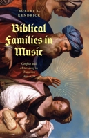 Biblical Families in Music: Conflict and Heterodoxy in Oratorios, 1670-1770 0226836045 Book Cover