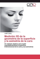 Medición 3D de la geometría de la superficie y la asimetría de la cara: Un método objetivo para medir cuantitativamente la superficie tridimensional de la cara y sus asimetrías 6200357293 Book Cover