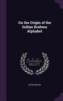 On the Origin of the Indian Brahma Alphabet 0548585350 Book Cover