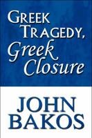 Greek Tragedy, Greek Closure 1448986249 Book Cover