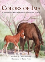 Colors of Ima: A True Story About My Friendship With Horses 1631321447 Book Cover