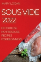 Sous Vide 2022: Effortless No-Pressure Recipes for Beginners 1804507067 Book Cover