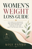 Women's Weight Loss Guide: The Complete Menopause and Perimenopause Plan to Reset Metabolism, Lose Belly Fat, and Keep It Off Without Dieting B0HB76W6Y8 Book Cover