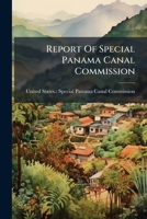 Report of Special Panama Canal Commission, 1921: With Letter from the Governor of the Panama Canal to the Secretary of War, Dated September 17, 1921, and Letter from the Secretary of War to the Govern 1246896931 Book Cover