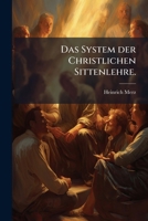 Das System Der Christlichen Sittenlehre In Seiner Gestaltung Nach Den Grundsätzen Des Protestantismus Im Gegensatze Zum Katholicismus... 1247007308 Book Cover
