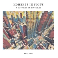 Moments In Focus: A Journey In Pictures B0CKYCXTM3 Book Cover