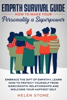 Empath Survival Guide: How to Make Your Personality a Superpower : Embrace The Gift of Empathy, Learn How to Protect Yourself From Narcissistic Relationships and Welcome Your Happiest Self 1648661076 Book Cover