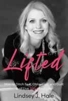 Lifted: How to Ditch Fear, Obligation, and Guilt—and Live Your Best Life 0996998497 Book Cover