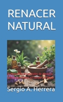 RENACER NATURAL: 25 Remedios Ancestrales de América Latina para Sanar el Cuerpo y el Alma (Spanish Edition) B0FHF94CYV Book Cover