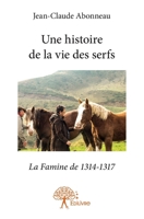 Une histoire de la vie des serfs: La Famine de 1314-1317 (French Edition) 2332951245 Book Cover