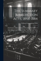 The Summary Jurisdiction Acts, 1848-1884: Regulating the Duties of Justices of the Peace With Respect to Summary Convictions And Orders, And ... 1884: With Copious Notes, Cases, Index, And 1021344079 Book Cover