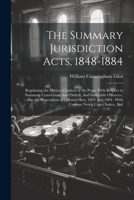 The Summary Jurisdiction Acts, 1848-1884: Regulating the Duties of Justices of the Peace with Respect to Summary Convictions and Orders, and Indictable Offences; Also the Prosecution of Offences Acts, 1021344079 Book Cover