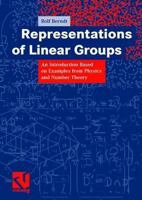 Representation of Linear Groups: An Introduction Based on Examples from Physics and Number Theory (Vieweg Monographs) 3834803197 Book Cover