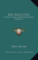 Ken Bails Out: A High Sierra Adventure Story For Boys 1163141542 Book Cover