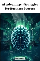 AI Advantage: Strategies for Business Success B0F8195WWL Book Cover