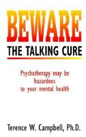 Beware the Talking Cure: Psychotherapy May Be Hazardous to Your Mental Health 0897771478 Book Cover