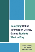 Designing Online Information Literacy Games Students Want to Play 0810891425 Book Cover