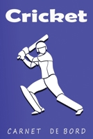 CARNET DE BORD Cricket: CARNET DE BORD Cricket: Cahier de notes pour un passionn� de Cricket - Livret de suivi statistique de score de Cricket avec tableaux - Carnet d'entra�nement ... de vos parcours B084QLBRG2 Book Cover