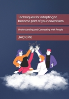Techniques for adapting to become part of your coworkers: Understanding and Connecting with People B0FTY1K8R8 Book Cover